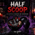 👻 Half Scoop — A Little Taste of Horror